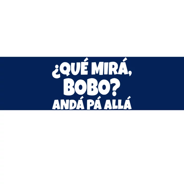 Qué Miras Bobo Qué Mira Bobo, Andá Pa' Allá | Meme Bumper Sticker