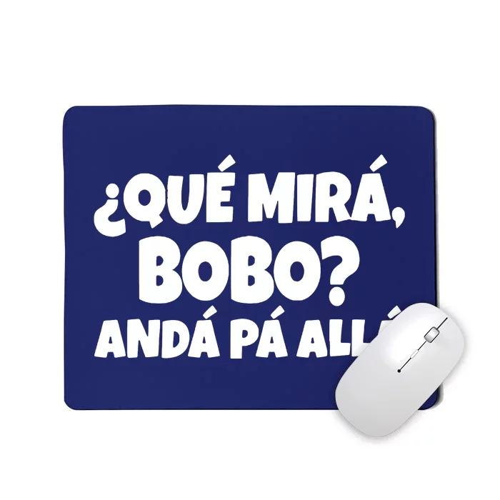 Qué Miras Bobo Qué Mira Bobo, Andá Pa' Allá | Meme Mousepad