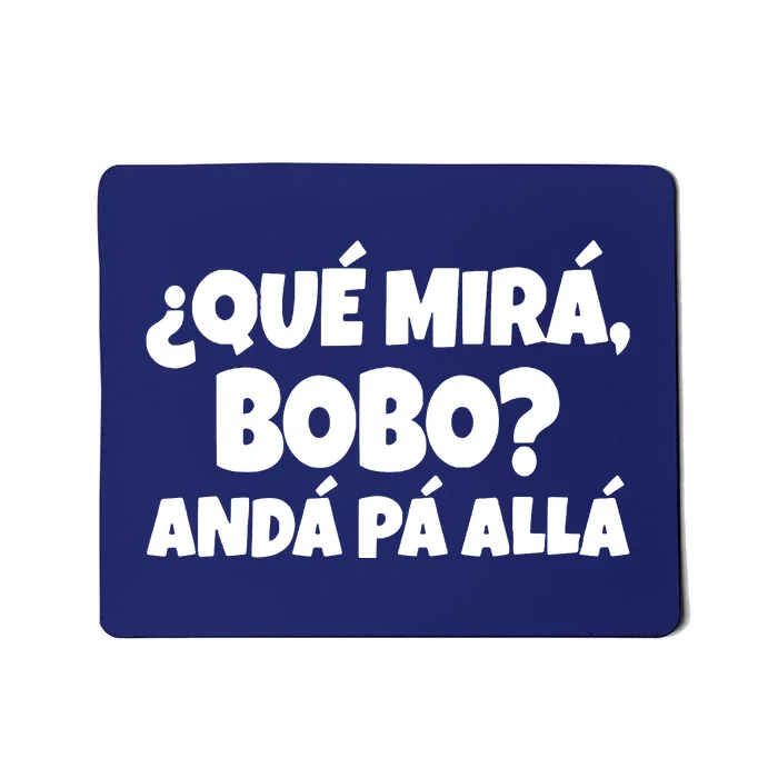 Qué Miras Bobo Qué Mira Bobo, Andá Pa' Allá | Meme Mousepad