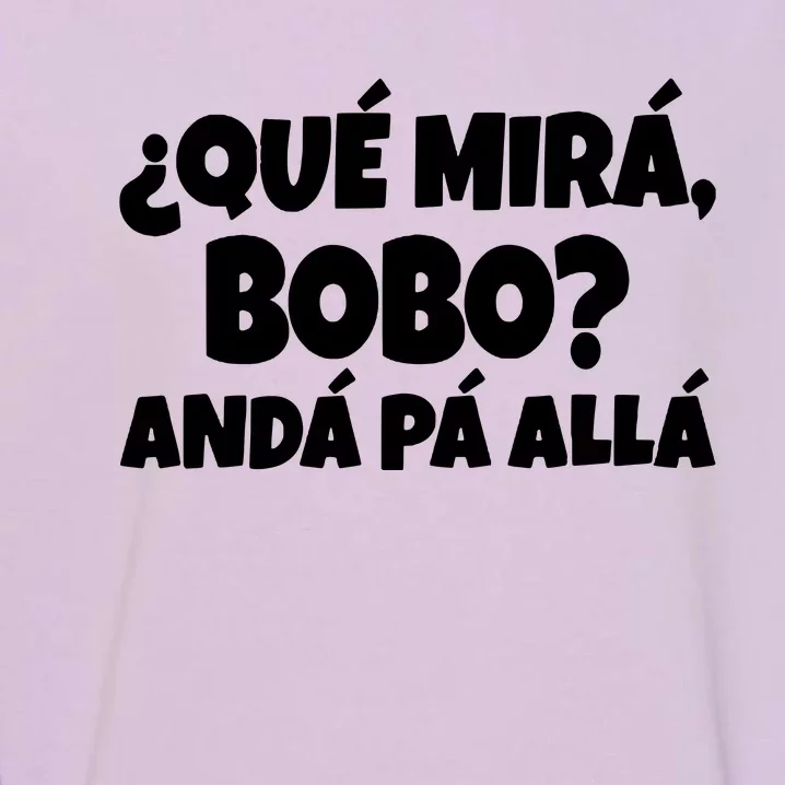 Qué Miras Bobo Qué Mira Bobo, Andá Pa' Allá | Meme Garment-Dyed Sweatshirt