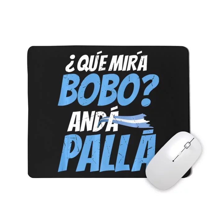 Qué Mirás Bobo, Andá Pa' Allá Funny Design Mousepad