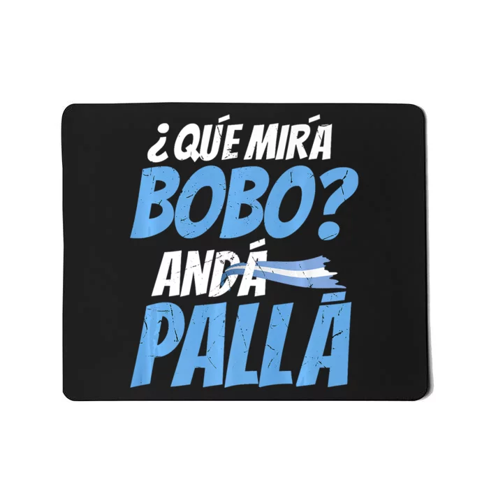 Qué Mirás Bobo, Andá Pa' Allá Funny Design Mousepad