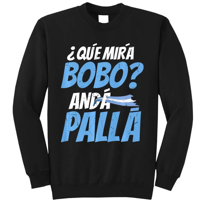 Qué Mirás Bobo, Andá Pa' Allá Funny Design Tall Sweatshirt