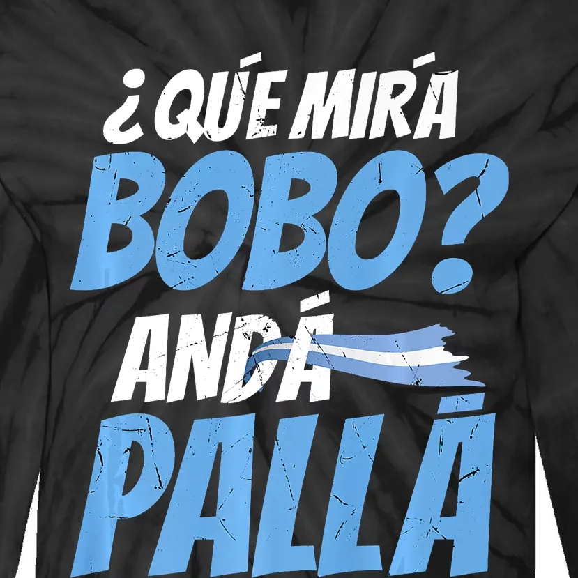 Qué Mirás Bobo, Andá Pa' Allá Funny Design Tie-Dye Long Sleeve Shirt