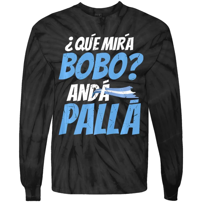 Qué Mirás Bobo, Andá Pa' Allá Funny Design Tie-Dye Long Sleeve Shirt