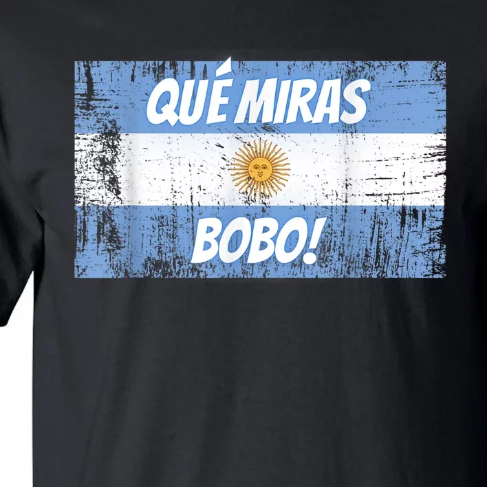 Que miras bobo Bandera Argentina Flag Fun Football-Fan Gift Tall T-Shirt