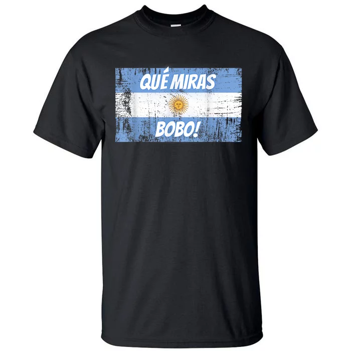 Que miras bobo Bandera Argentina Flag Fun Football-Fan Gift Tall T-Shirt