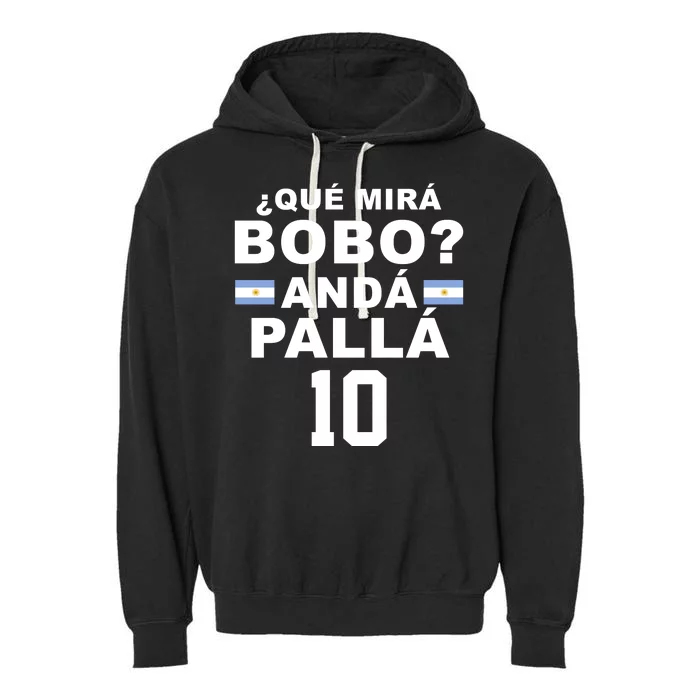 Qué Mira Bobo Anda Palla 10 Argentina Soccer Garment-Dyed Fleece Hoodie