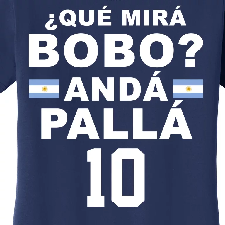 Qué Mira Bobo Anda Palla 10 Argentina Soccer Women's T-Shirt