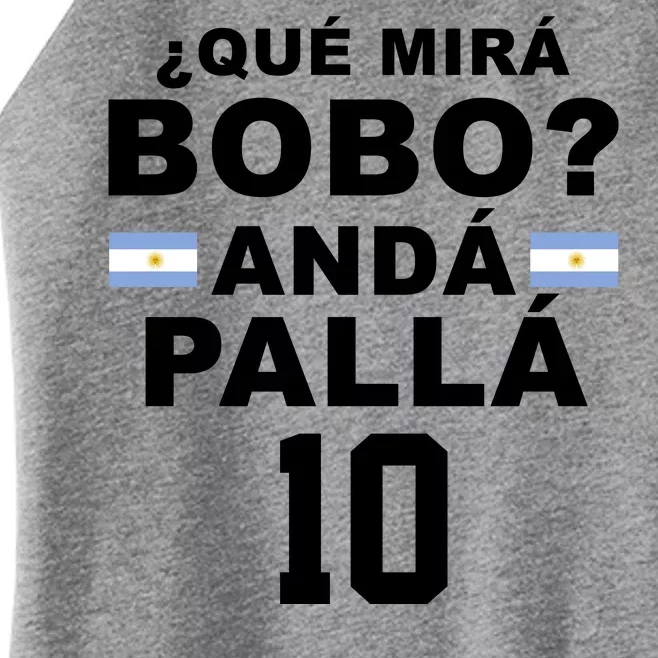 Qué Mira Bobo Anda Palla 10 Argentina Soccer Women’s Perfect Tri Rocker Tank