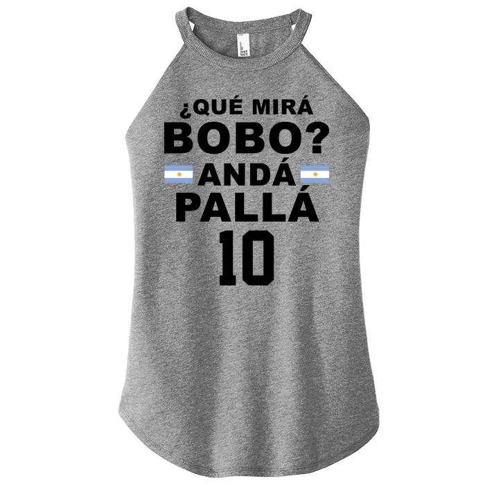 Qué Mira Bobo Anda Palla 10 Argentina Soccer Women’s Perfect Tri Rocker Tank