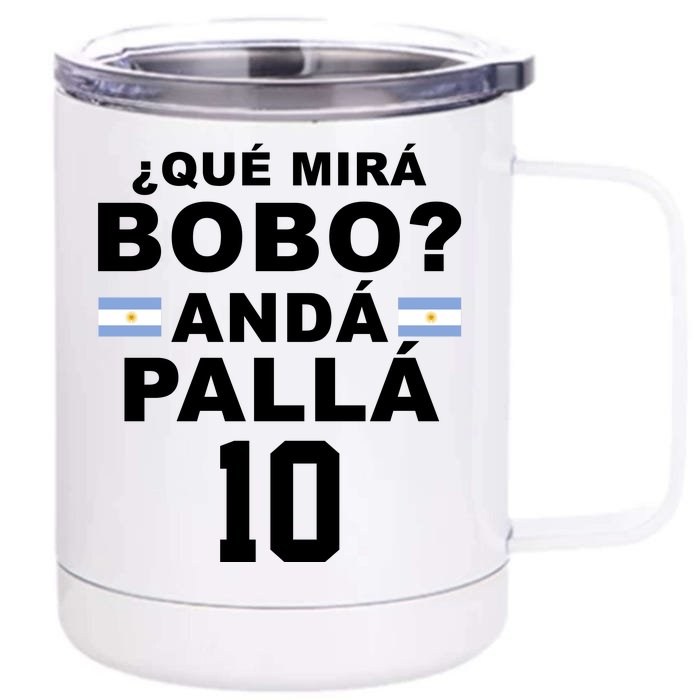 Qué Mira Bobo Anda Palla 10 Argentina Soccer Front & Back 12oz Stainless Steel Tumbler Cup