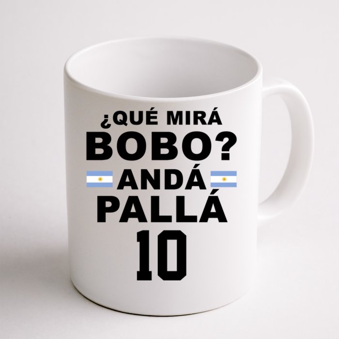 Qué Mira Bobo Anda Palla 10 Argentina Soccer Front & Back Coffee Mug