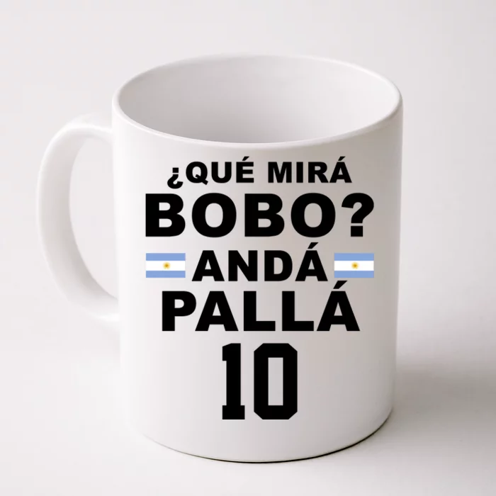 Qué Mira Bobo Anda Palla 10 Argentina Soccer Front & Back Coffee Mug