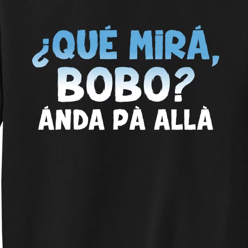 Qué Miras Bobo Argentina Qué Mira Bobo Trending Tall Sweatshirt