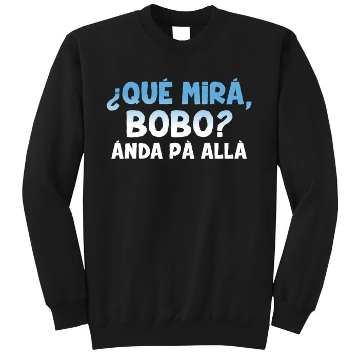 Qué Miras Bobo Argentina Qué Mira Bobo Trending Tall Sweatshirt