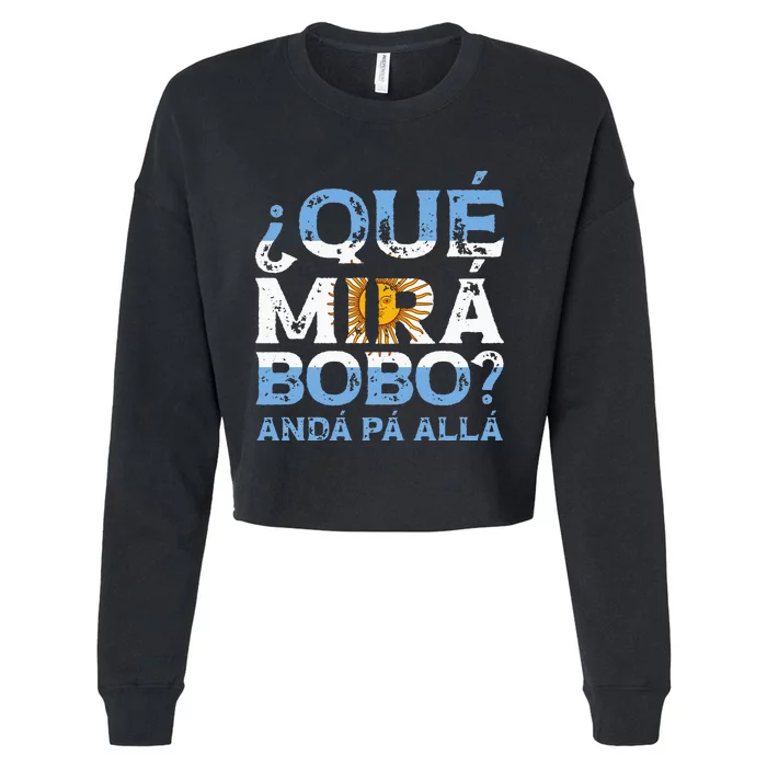 Qué Mirás Bobo Andá Pa Allá Funny Speech Cropped Pullover Crew