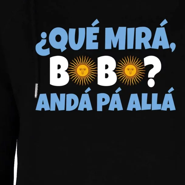 Qué Mirás Bobo, Andá Pa' Allá Funny Speech Gift Design Womens Funnel Neck Pullover Hood