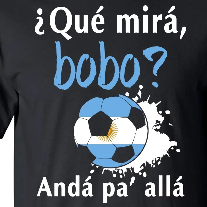 Qué Mirás Bobo, Andá Pa' Allá Funny Speech Argentina Flag Tall T-Shirt