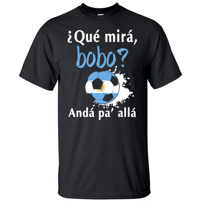 Qué Mirás Bobo, Andá Pa' Allá Funny Speech Argentina Flag Tall T-Shirt