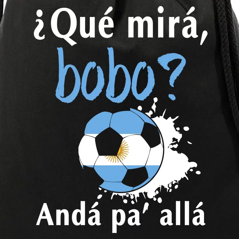 Qué Mirás Bobo, Andá Pa' Allá Funny Speech Argentina Flag Drawstring Bag