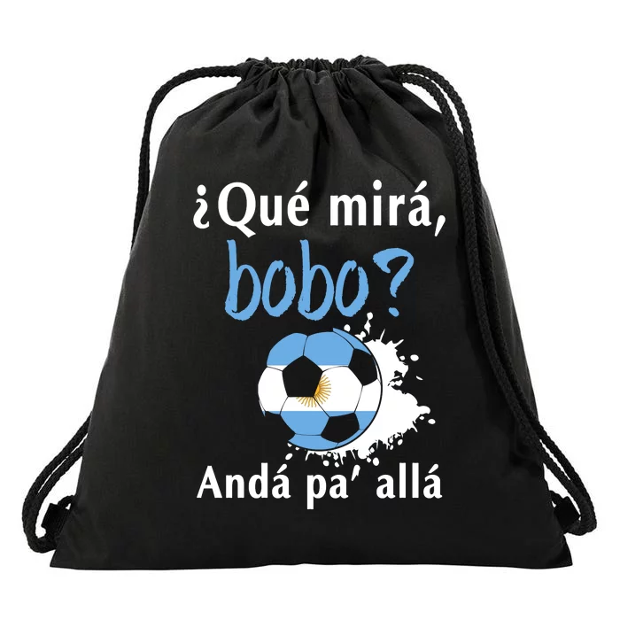 Qué Mirás Bobo, Andá Pa' Allá Funny Speech Argentina Flag Drawstring Bag