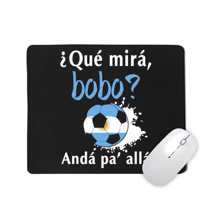 Qué Mirás Bobo, Andá Pa' Allá Funny Speech Argentina Flag Mousepad