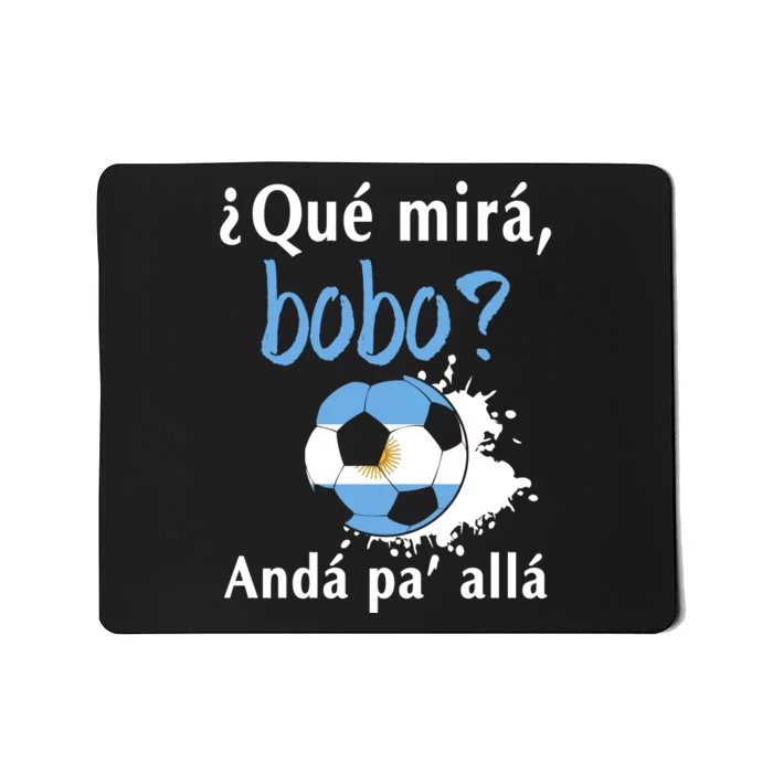 Qué Mirás Bobo, Andá Pa' Allá Funny Speech Argentina Flag Mousepad