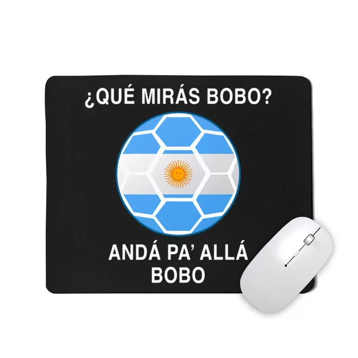 Qué Mirás Bobo, Andá Pa' Allá Funny Soccer Fan Mousepad