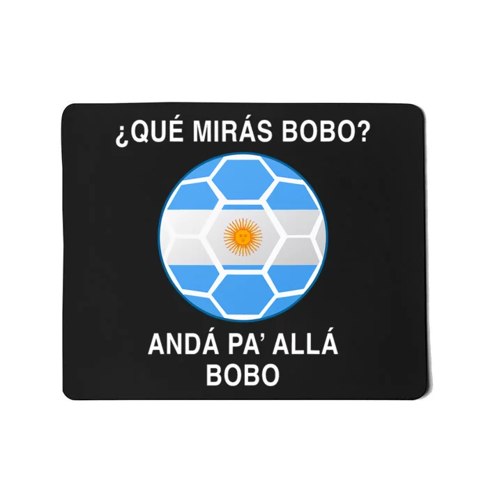 Qué Mirás Bobo, Andá Pa' Allá Funny Soccer Fan Mousepad