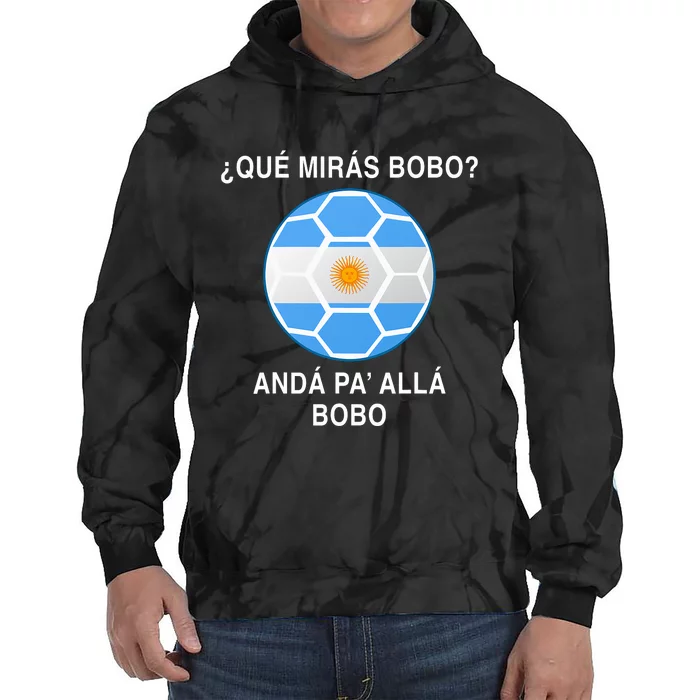 Qué Mirás Bobo, Andá Pa' Allá Funny Soccer Fan Tie Dye Hoodie