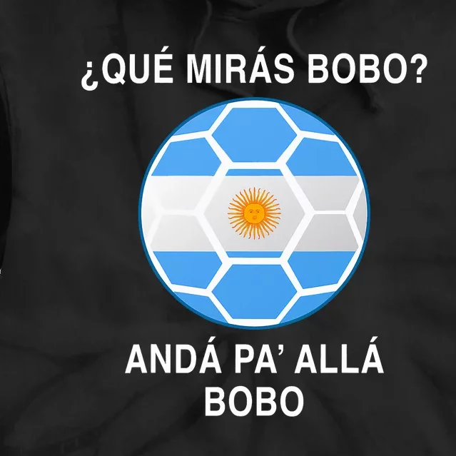 Qué Mirás Bobo, Andá Pa' Allá Funny Soccer Fan Tie Dye Hoodie