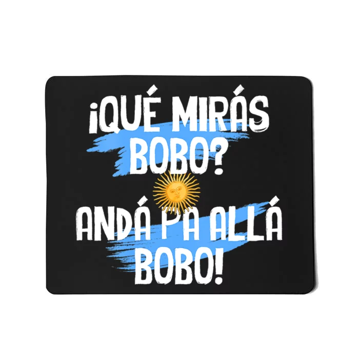 Qué Mirás Bobo Andá Pa Allá Bobo Argentina Flag Mousepad