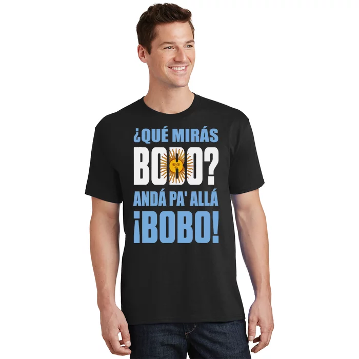 Qué Mirás Bobo, Andá Pa' Allá Funny Speech T-Shirt