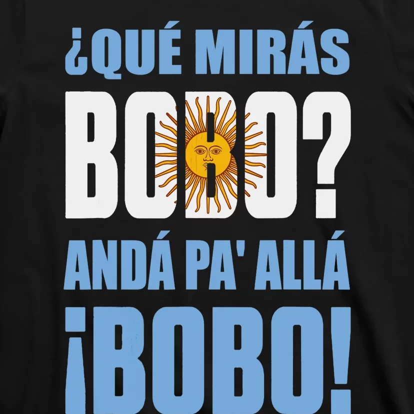 Qué Mirás Bobo, Andá Pa' Allá Funny Speech T-Shirt