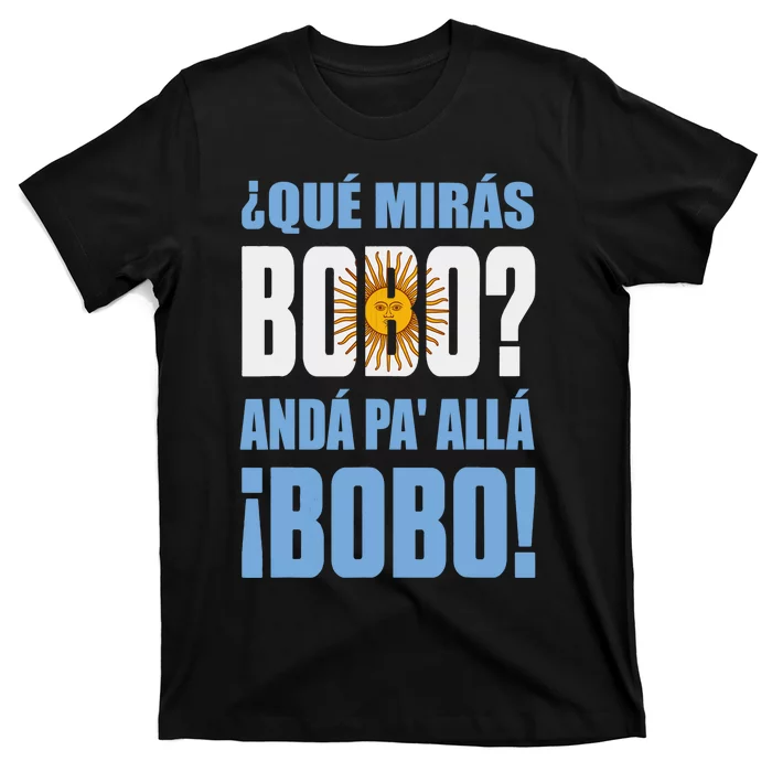 Qué Mirás Bobo, Andá Pa' Allá Funny Speech T-Shirt