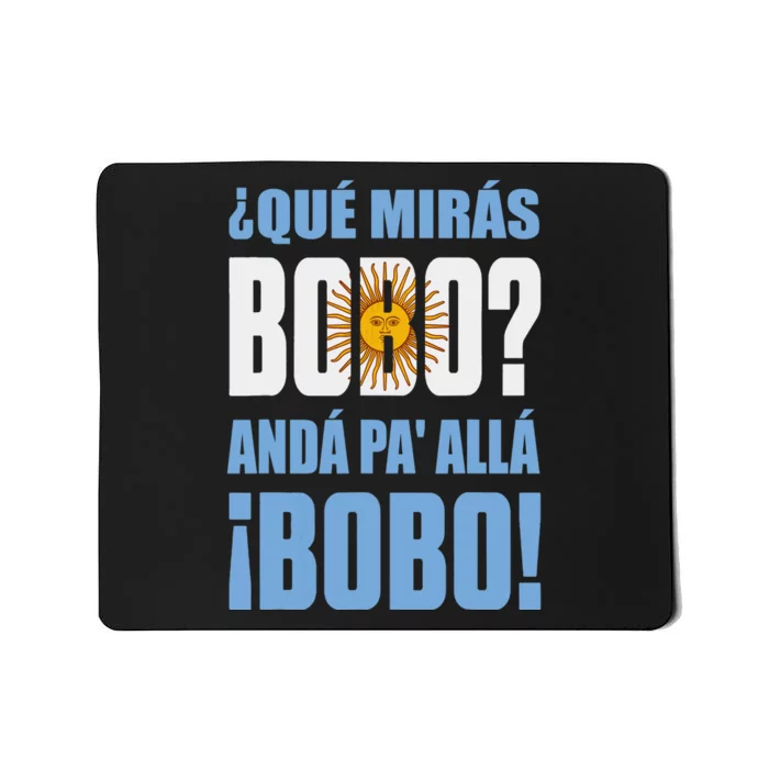 Qué Mirás Bobo, Andá Pa' Allá Funny Speech Mousepad