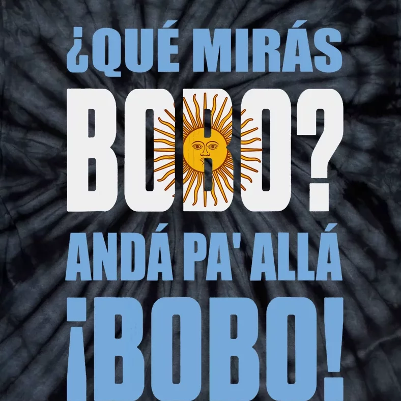 Qué Mirás Bobo, Andá Pa' Allá Funny Speech Tie-Dye T-Shirt