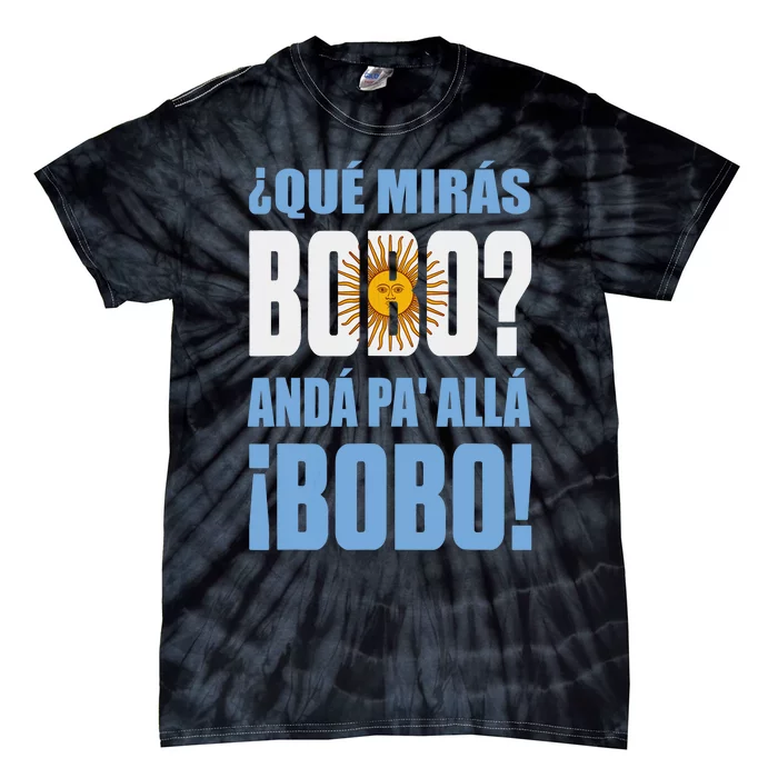 Qué Mirás Bobo, Andá Pa' Allá Funny Speech Tie-Dye T-Shirt