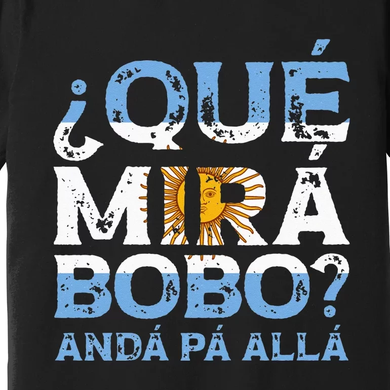 Qué Mirás Bobo Andá Pa Allá Funny Speech Premium T-Shirt