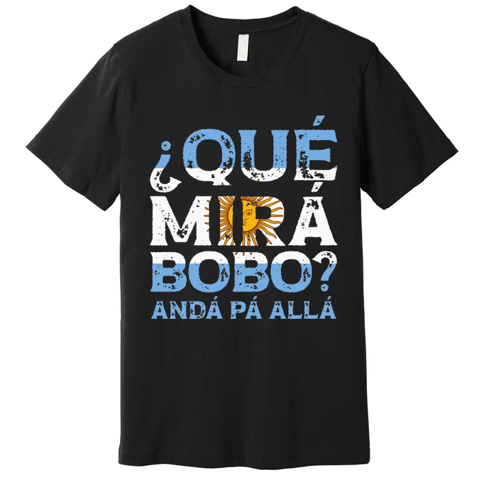 Qué Mirás Bobo Andá Pa Allá Funny Speech Premium T-Shirt