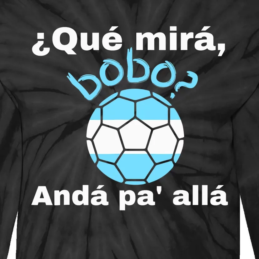 Qué Miras Bobo, Qué Mira Bobo Andá Pa' Allá Funny Speech Tie-Dye Long Sleeve Shirt