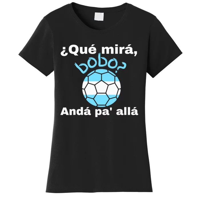 Qué Miras Bobo, Qué Mira Bobo Andá Pa' Allá Funny Speech Women's T-Shirt