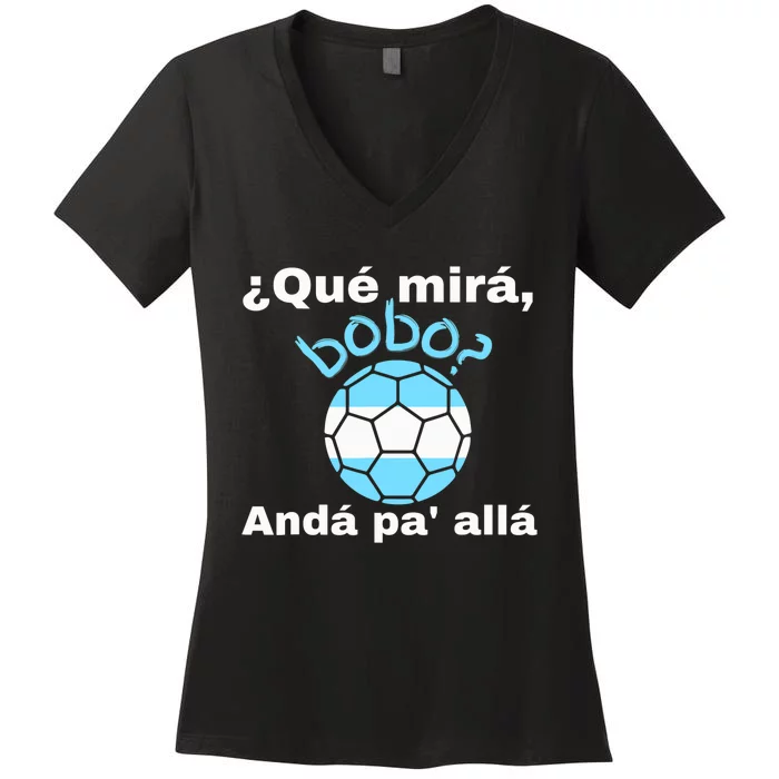 Qué Miras Bobo, Qué Mira Bobo Andá Pa' Allá Funny Speech Women's V-Neck T-Shirt