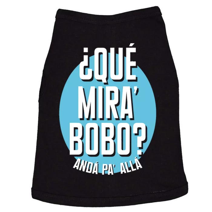 Qué Miras Bobo Qué Mirás Bobo, Andá Pa' Allá Funny Speech Design Doggie Tank