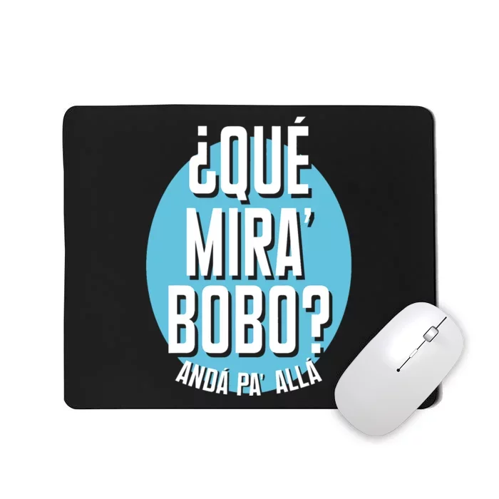 Qué Miras Bobo Qué Mirás Bobo, Andá Pa' Allá Funny Speech Design Mousepad