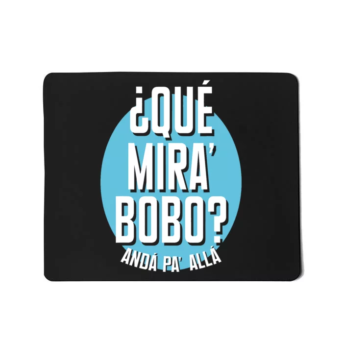 Qué Miras Bobo Qué Mirás Bobo, Andá Pa' Allá Funny Speech Design Mousepad