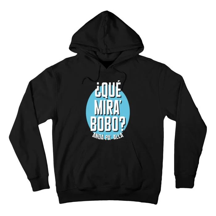 Qué Miras Bobo Qué Mirás Bobo, Andá Pa' Allá Funny Speech Design Tall Hoodie