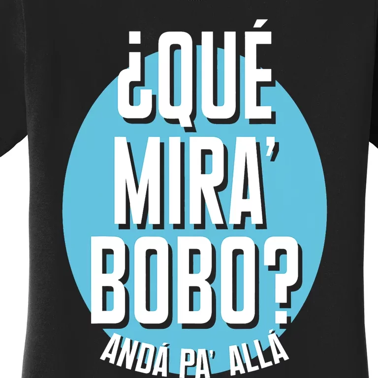 Qué Miras Bobo Qué Mirás Bobo, Andá Pa' Allá Funny Speech Design Women's T-Shirt