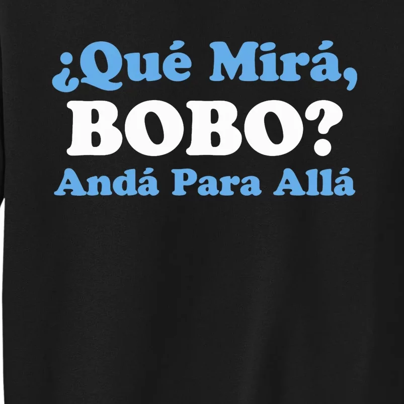 Qué Miras Bobo Qué Mira Bobo Meme Argentina Flag Funny Tall Sweatshirt